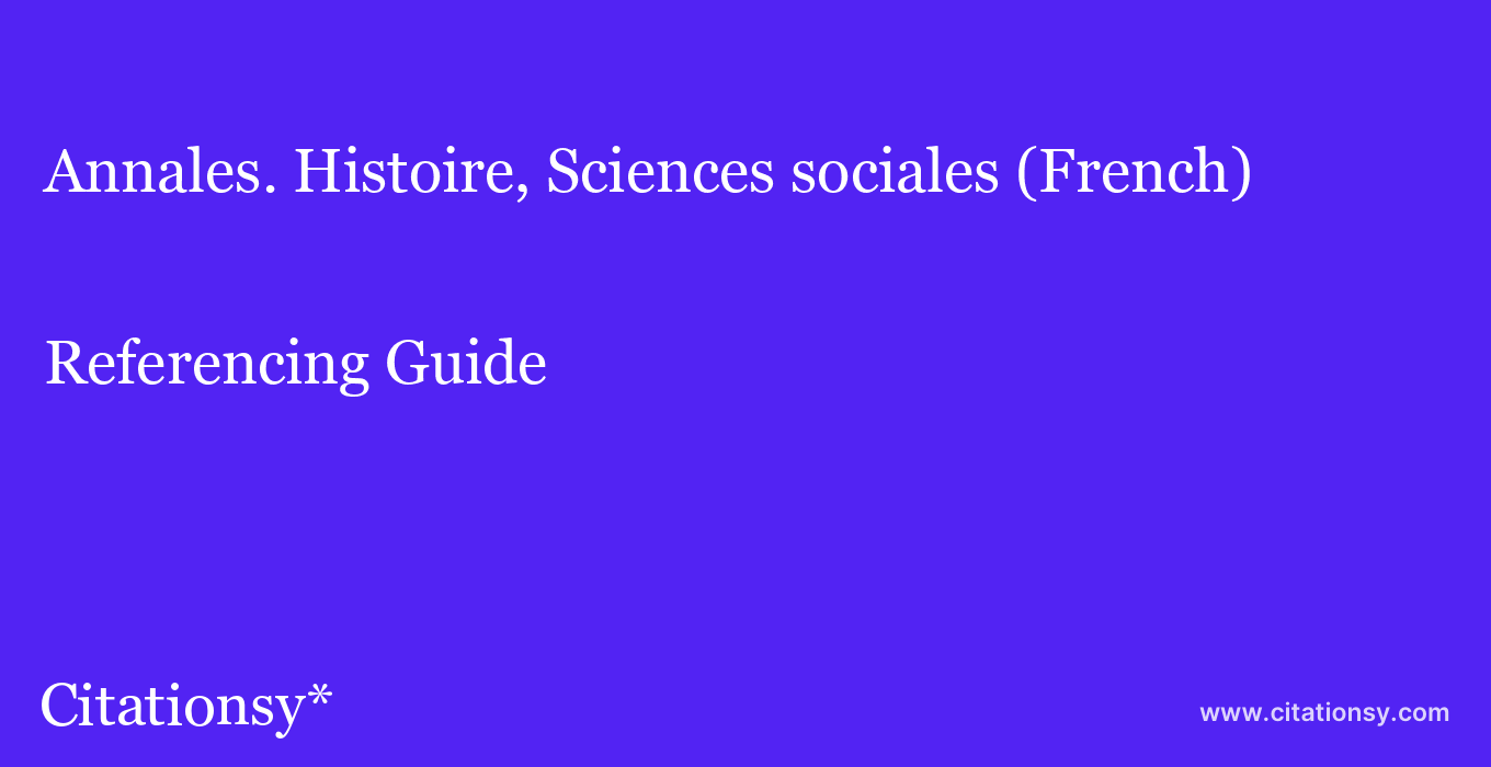 cite Annales. Histoire, Sciences sociales (French)  — Referencing Guide